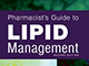 New Edition of the <i>Pharmacist’s Guide to Lipid Management</i> New Edition of the <i>Pharmacist’s Guide to Lipid Management</i>