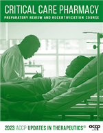 2023 Updates in Therapeutics®: Critical Care Pharmacy Preparatory Review and Recertification Course