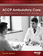 ACCP Ambulatory Care Pharmacist's Survival Guide, Fourth Edition