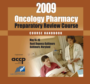 Oncology Pharmacy Preparatory Review Course, 2009 Edition