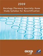 Oncology Pharmacy Home Study Syllabus for Recertification, 2009 Edition