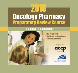 2010 Oncology Pharmacy Preparatory Review Course