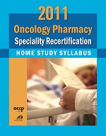Oncology Pharmacy Home Study Syllabus for Recertification, 2011 Edition