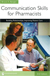 Communication Skills for Pharmacists: Building Relationships, Third Edition