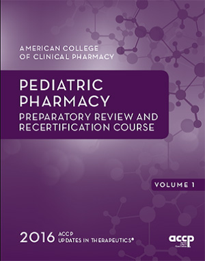 Updates in Therapeutics®: Pediatric Pharmacy Preparatory Review and Recertification Course