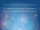 2012 Pharmacotherapy Preparatory Review Course Instructional Materials Now Available 2012 Pharmacotherapy Preparatory Review Course Instructional Materials Now Available