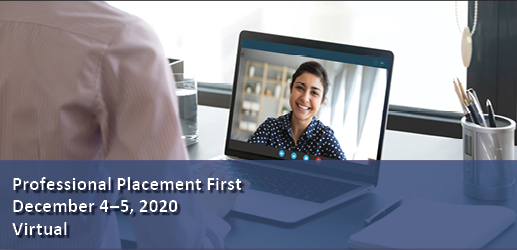 Professional Placement First, December 4-5, 2020, Virtual