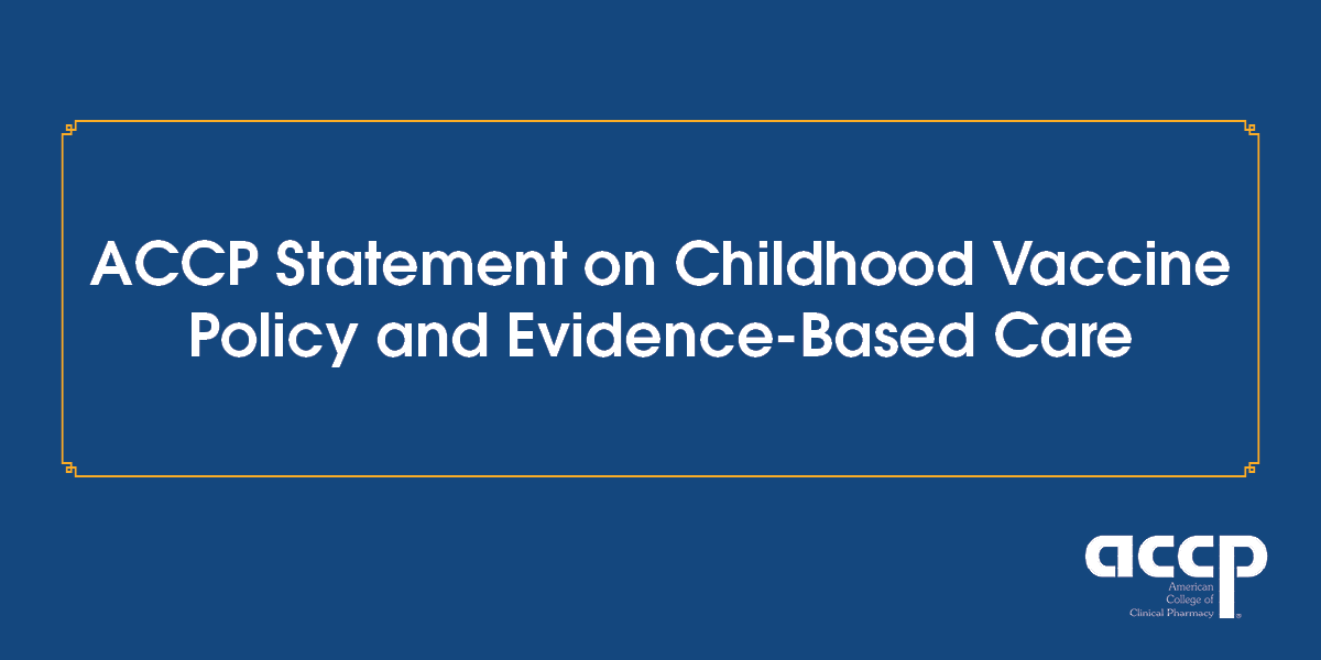 ACCP Statement on Childhood Vaccine Policy and Evidence-Based Care