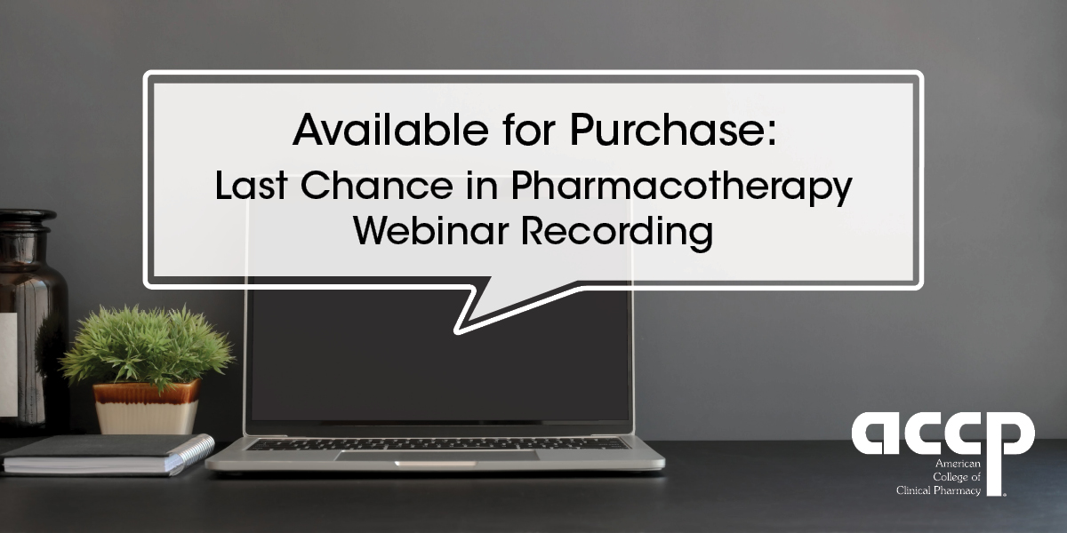 Available for Purchase: Last Chance in Pharmacotherapy Webinar Recording