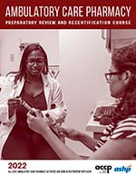 2022 ACCP/ASHP Ambulatory Care Pharmacy Preparatory Review and Recertification Course