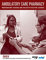 2023 ACCP/ASHP Ambulatory Care Pharmacy Preparatory Review and Recertification Course
