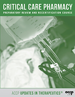 2019 Updates in Therapeutics®: Critical Care Pharmacy Preparatory Review and Recertification Course