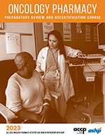 2023 ACCP/ASHP Oncology Pharmacy Preparatory Review and Recertification Course