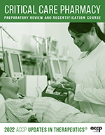 2022 Updates in Therapeutics®: Critical Care Pharmacy Preparatory Review and Recertification Course