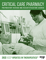 2022 Updates in Therapeutics&reg;: Critical Care Pharmacy Preparatory Review and Recertification Course