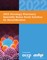 2022 Oncology Pharmacy Specialty Home Study Syllabus for Recertification, Volume 2