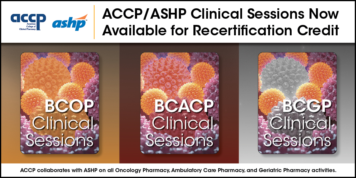 ACCP/ASHP Clinical Sessions Now Available for BCACP, BCGP, and BCOP Recerti...