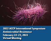 2022 ACCP International Symposium, Antimicrobial Resistance, February 22-23, 2022, Virtual Meeting