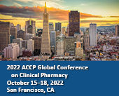 2022 ACCP Global Conference on Clinical Pharmacy, October 15-18, 2022, San Francisco, California