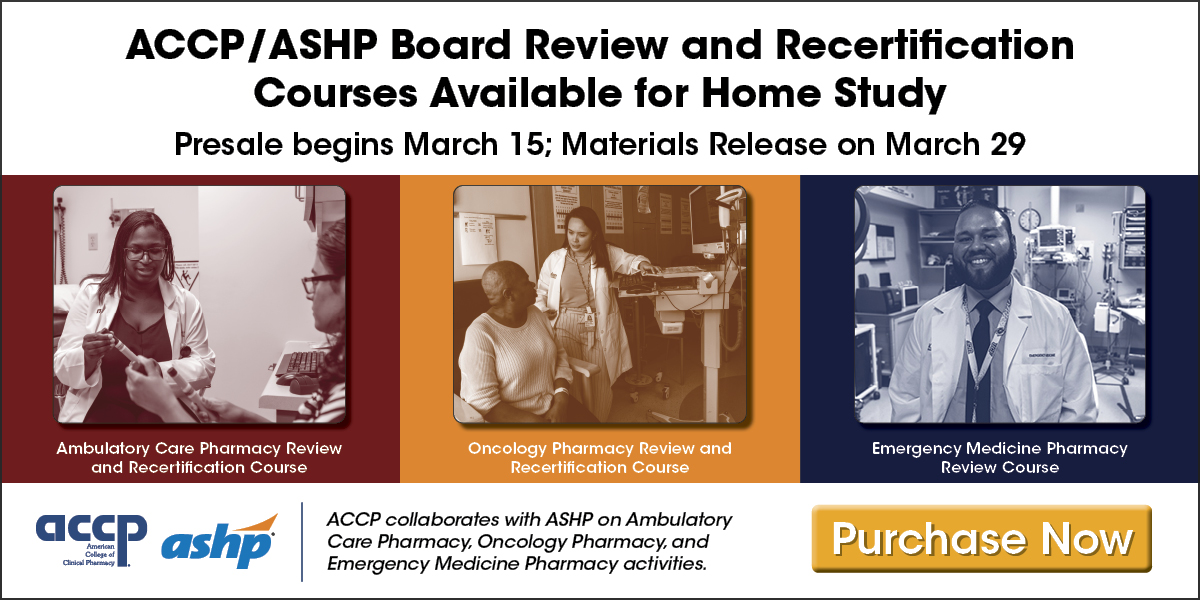 ACCP/ASHP Board Review and Recertification Courses Available for Home Study...