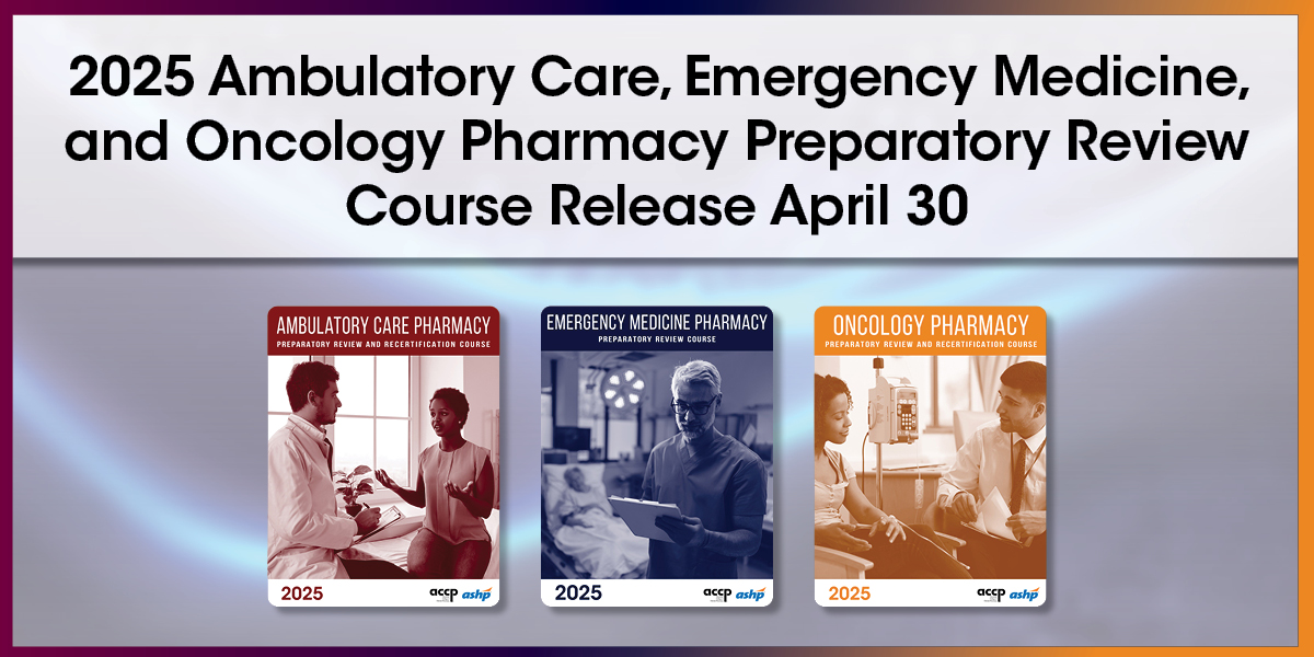 2025 Ambulatory Care, Emergency Medicine, and Oncology Pharmacy Preparatory...