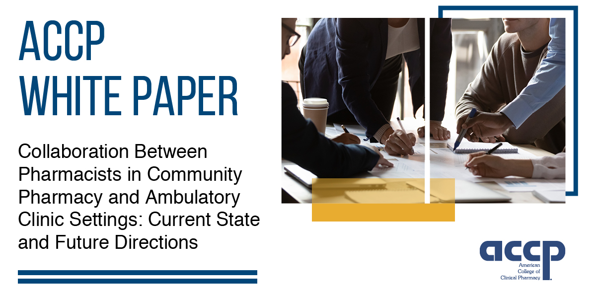 ACCP White Paper - Collaboration Between Pharmacists in Community Pharmacy and Ambulatory Clinic Settings: Current State and Future Directions