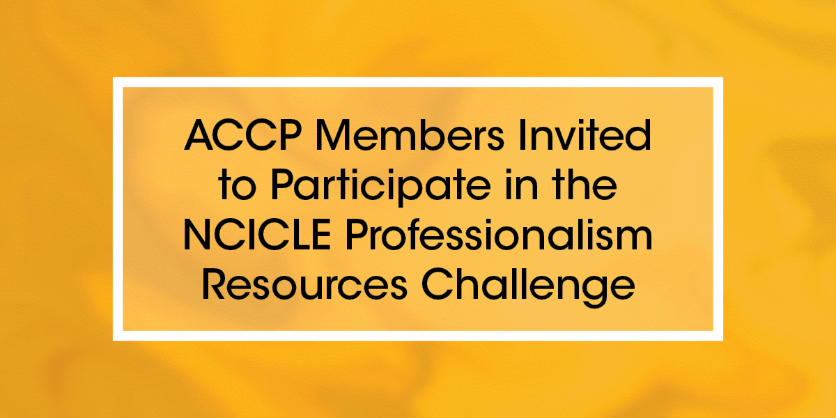 ACCP Members Invited to Participate in the NCICLE Professionalism Resources Challenge