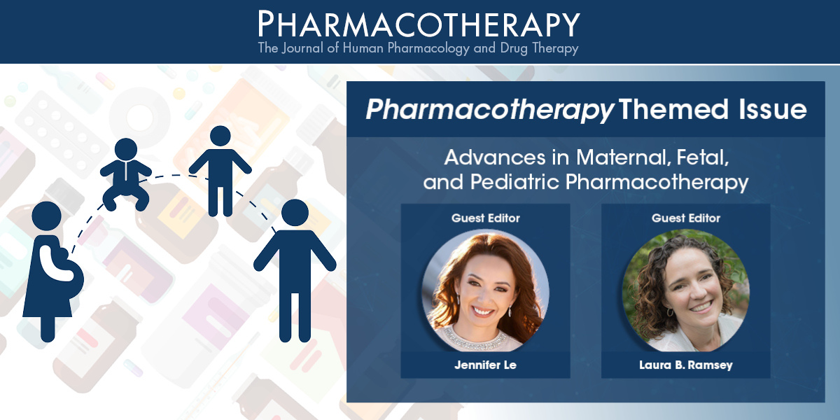 Pharmacotherapy Themed Issue: Advances in Maternal, Fetal, and Pediatric Pharmacotherapy