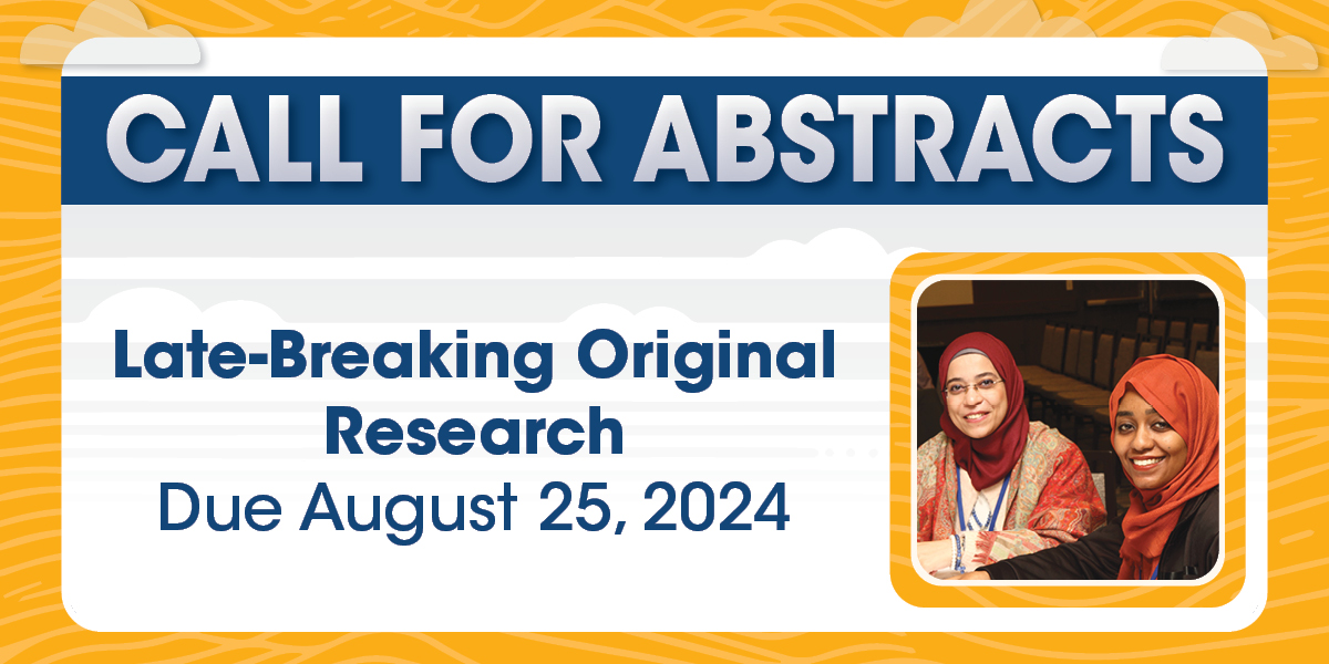 Last Call for Hot Topic and Late-Breaking Original Research Abstracts