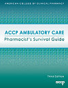 ACCP Ambulatory Care Pharmacist’s Survival Guide, Third Edition