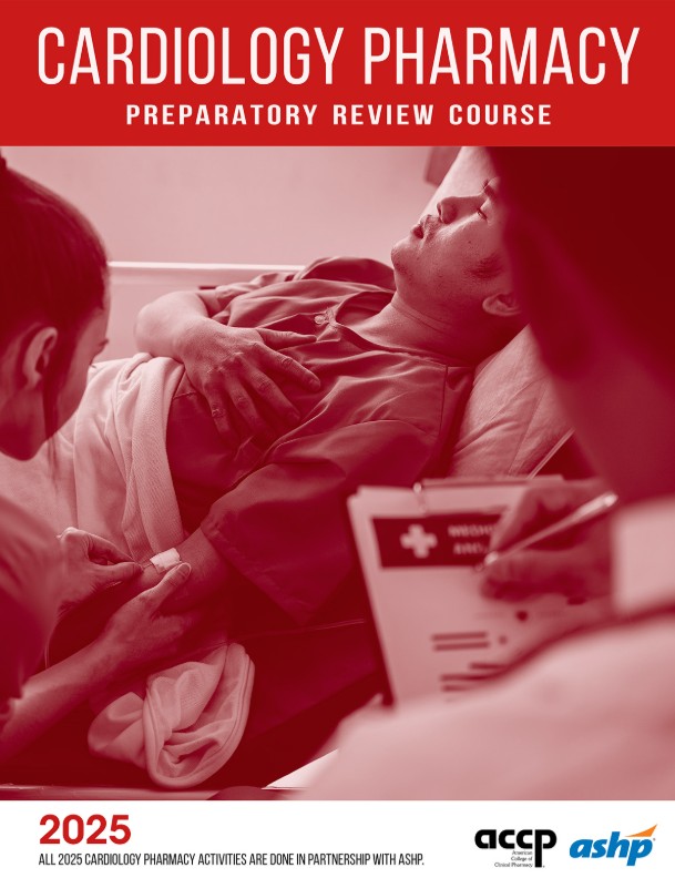 2025 ACCP/ASHP Cardiology Pharmacy Preparatory Review and...